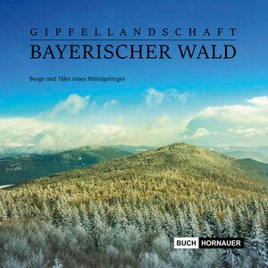 Buchcover Gipfellandschaft Bayerischer Wald | Martin Hornauer | EAN 9783981773323 | ISBN 3-9817733-2-2 | ISBN 978-3-9817733-2-3