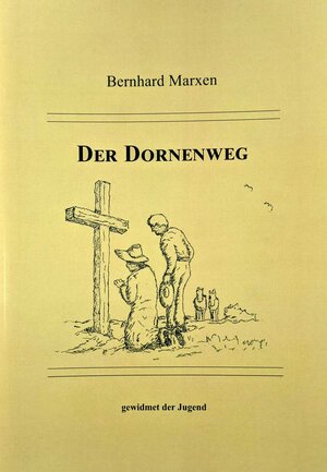 Buchcover Der Dornenweg - gewidmet der Jugend | Bernhard Marxen | EAN 9783981773996 | ISBN 3-9817739-9-3 | ISBN 978-3-9817739-9-6