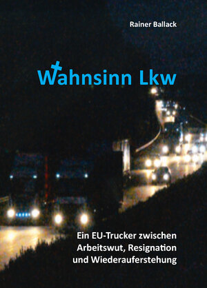 Buchcover Wahnsinn Lkw | Ballack Rainer | EAN 9783981774108 | ISBN 3-9817741-0-8 | ISBN 978-3-9817741-0-8