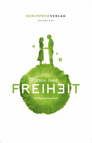 Buchcover Kopfstände-Trilogie / Leben ohne Freiheit | Wolfgang Mondorf | EAN 9783981775143 | ISBN 3-9817751-4-7 | ISBN 978-3-9817751-4-3
