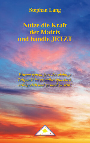 Buchcover Nutze die Kraft der Matrix und handle JETZT | Stephan Lang | EAN 9783981776911 | ISBN 3-9817769-1-7 | ISBN 978-3-9817769-1-1