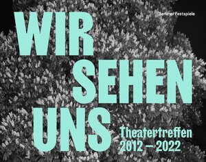 Buchcover WIR SEHEN UNS. Theatertreffen 2012-2022  | EAN 9783981778076 | ISBN 3-9817780-7-3 | ISBN 978-3-9817780-7-6
