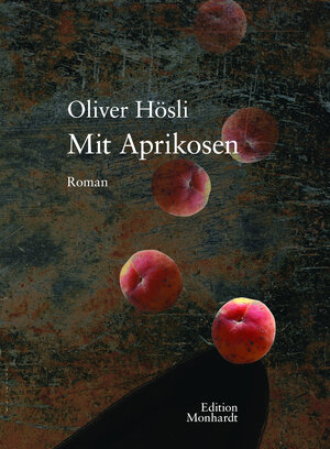 Buchcover Mit Aprikosen | Oliver Hösli | EAN 9783981778977 | ISBN 3-9817789-7-9 | ISBN 978-3-9817789-7-7