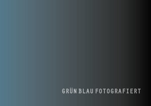Buchcover Grün Blau Fotografiert  | EAN 9783981779868 | ISBN 3-9817798-6-X | ISBN 978-3-9817798-6-8