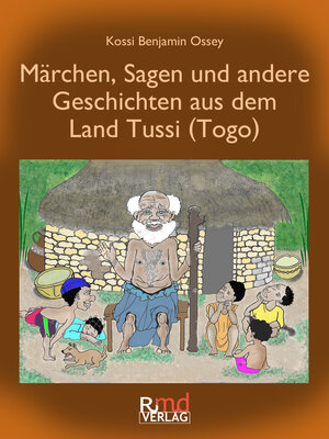 Buchcover Märchen, Sagen und andere Geschichten aus dem Land Tussi (Togo) | Kossi Benjamin Ossey | EAN 9783981781298 | ISBN 3-9817812-9-5 | ISBN 978-3-9817812-9-8