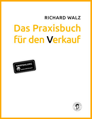 Buchcover Richard Walz Das Praxisbuch für den Verkauf | Walz Richard | EAN 9783981788884 | ISBN 3-9817888-8-5 | ISBN 978-3-9817888-8-4