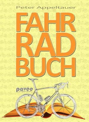 Buchcover Fahrradbuch | Peter Appeltauer | EAN 9783981789324 | ISBN 3-9817893-2-6 | ISBN 978-3-9817893-2-4