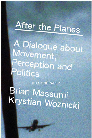 Buchcover Brian Massumi and Krystian Woznicki: After the Planes | Brian Massumi | EAN 9783981792508 | ISBN 3-9817925-0-5 | ISBN 978-3-9817925-0-8