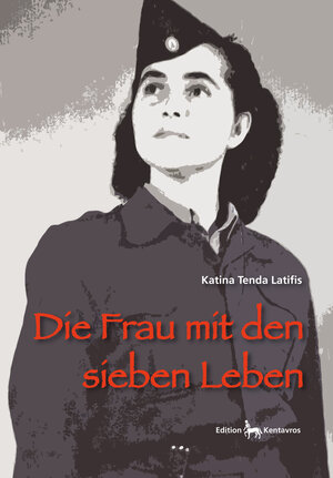 Buchcover Die Frau mit den sieben Leben | Katina Tenda Latifis | EAN 9783981828764 | ISBN 3-9818287-6-3 | ISBN 978-3-9818287-6-4