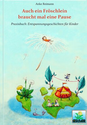 Buchcover Auch ein Fröschlein braucht mal eine Pause | Anke Reimann | EAN 9783981842807 | ISBN 3-9818428-0-4 | ISBN 978-3-9818428-0-7