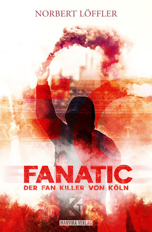 Buchcover FanatiC Der Fan-Killer von Köln | Norbert Löffler | EAN 9783981858433 | ISBN 3-9818584-3-3 | ISBN 978-3-9818584-3-3