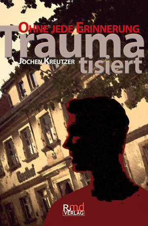 Buchcover Traumatisiert | Jochen Kreutzer | EAN 9783981860337 | ISBN 3-9818603-3-0 | ISBN 978-3-9818603-3-7