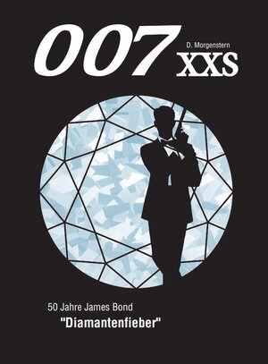 Buchcover 007 XXS - 50 Jahre James Bond - Diamantenfieber | Danny Morgenstern | EAN 9783981903287 | ISBN 3-9819032-8-5 | ISBN 978-3-9819032-8-7