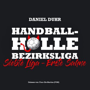 Buchcover Handballhölle Bezirksliga | Daniel Duhr | EAN 9783981906325 | ISBN 3-9819063-2-2 | ISBN 978-3-9819063-2-5