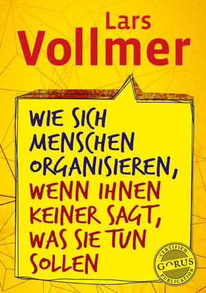 Buchcover Wie sich Menschen organisieren, wenn ihnen keiner sagt, was sie tun sollen | Lars Vollmer | EAN 9783981918014 | ISBN 3-9819180-1-0 | ISBN 978-3-9819180-1-4