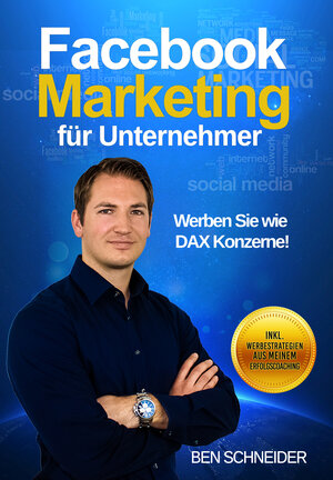 Buchcover Facebook Marketing für Unternehmer | Benjamin Schneider | EAN 9783981931105 | ISBN 3-9819311-0-6 | ISBN 978-3-9819311-0-5