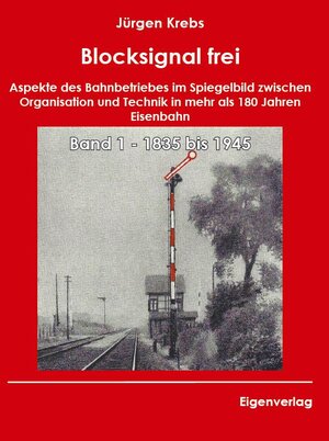 Buchcover Blocksignal frei - Band 1 1835 bis 1945 | Jürgen Krebs | EAN 9783981937121 | ISBN 3-9819371-2-0 | ISBN 978-3-9819371-2-1