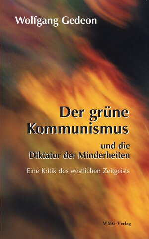 Buchcover Der grüne Kommunismus und die Diktatur der Minderheiten | Wolfgang Gedeon | EAN 9783981955200 | ISBN 3-9819552-0-X | ISBN 978-3-9819552-0-0