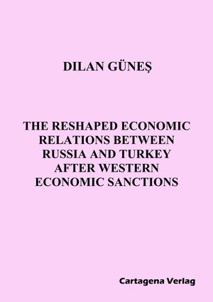 Buchcover THE RESHAPED ECONOMIC RELATIONS BETWEEN RUSSIA AND TURKEY AFTER WESTERN ECONOMIC SANCTIONS | Dilan Günes | EAN 9783981955491 | ISBN 3-9819554-9-8 | ISBN 978-3-9819554-9-1