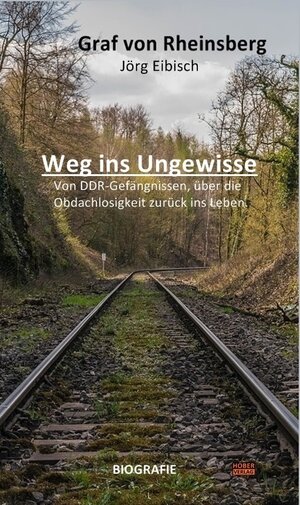 Buchcover Weg ins Ungewisse | Jörg Eibisch, Graf von Rheinsberg | EAN 9783981976557 | ISBN 3-9819765-5-X | ISBN 978-3-9819765-5-7