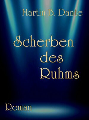 Buchcover Scherben des Ruhms | Martin B. Dante | EAN 9783981996685 | ISBN 3-9819966-8-2 | ISBN 978-3-9819966-8-5