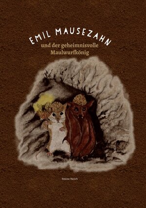 Buchcover Emil Mausezahn und der geheimnisvolle Maulwurfkönig | Simone Harsch | EAN 9783981996951 | ISBN 3-9819969-5-X | ISBN 978-3-9819969-5-1
