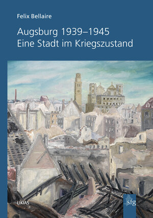 Buchcover Augsburg 1933-1945 | Felix Bellaire | EAN 9783982013077 | ISBN 3-9820130-7-0 | ISBN 978-3-9820130-7-7