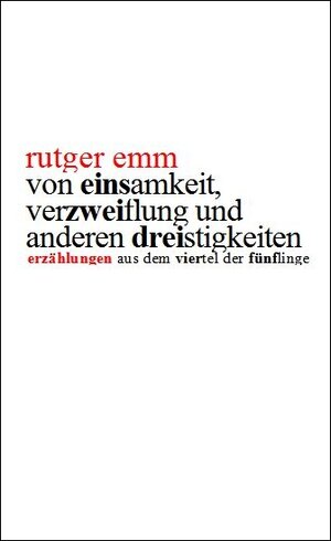 Buchcover Von Einsamkeit, Verzweiflung und anderen Dreistigkeiten | Rutger Emm | EAN 9783982018720 | ISBN 3-9820187-2-2 | ISBN 978-3-9820187-2-0