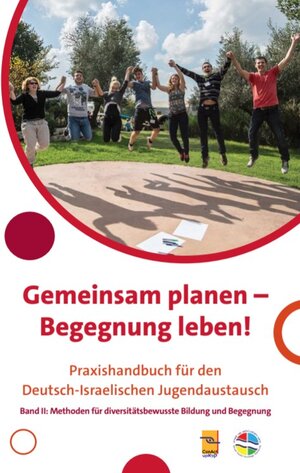 Buchcover Gemeinsam planen - Begegnung leben! Praxishandbuch für den Deutsch-Israelischen Jugendaustausch  | EAN 9783982031026 | ISBN 3-9820310-2-8 | ISBN 978-3-9820310-2-6