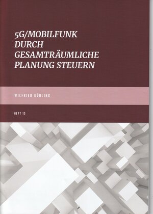 Buchcover 5G/Mobilfunk durch gesamträumliche Planung steuern | Wilfried Prof. Dr. Kühling | EAN 9783982068619 | ISBN 3-9820686-1-4 | ISBN 978-3-9820686-1-9