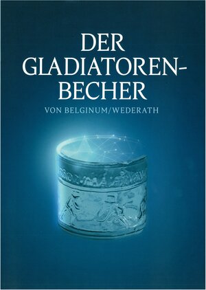 Buchcover Der Gladiatorenbecher von Belginum/Wederath  | EAN 9783982080819 | ISBN 3-9820808-1-9 | ISBN 978-3-9820808-1-9