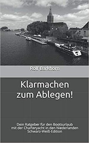 Buchcover Klarmachen zum Ablegen | Rolf Barkhorn | EAN 9783982094113 | ISBN 3-9820941-1-9 | ISBN 978-3-9820941-1-3