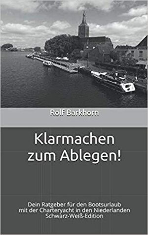 Buchcover Klarmachen zum Ablegen | Rolf Barkhorn | EAN 9783982094175 | ISBN 3-9820941-7-8 | ISBN 978-3-9820941-7-5