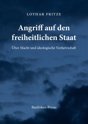 Buchcover Angriff auf den freiheitlichen Staat | Lothar Fritze | EAN 9783982223407 | ISBN 3-9822234-0-7 | ISBN 978-3-9822234-0-7