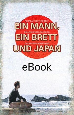 Buchcover Ein Mann, ein Brett und Japan | Andreas Schmidt | EAN 9783982227122 | ISBN 3-9822271-2-7 | ISBN 978-3-9822271-2-2