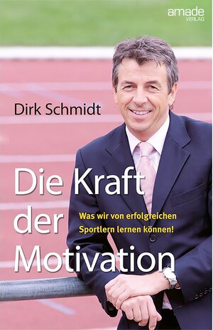 Buchcover Die Kraft der Motivation | Dirk Schmidt | EAN 9783982255347 | ISBN 3-9822553-4-1 | ISBN 978-3-9822553-4-7