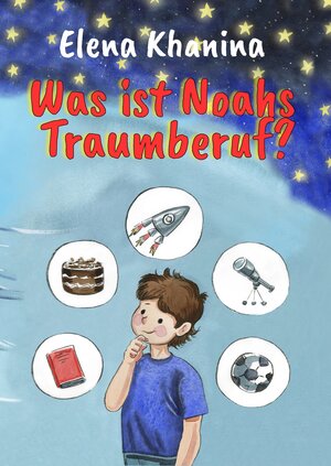 Buchcover Was ist Noahs Traumberuf? | Elena Khanina | EAN 9783982268965 | ISBN 3-9822689-6-6 | ISBN 978-3-9822689-6-5