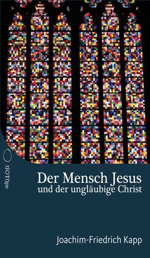 Buchcover Der Mensch Jesus und der ungläubige Christ | Joachim-Friedrich Kapp | EAN 9783982273518 | ISBN 3-9822735-1-X | ISBN 978-3-9822735-1-8