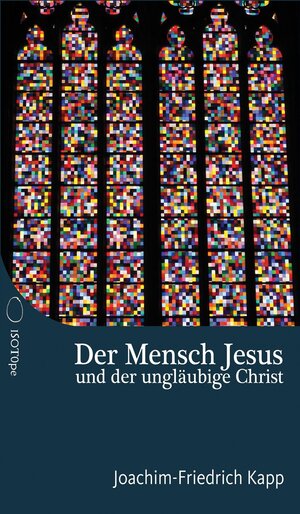 Buchcover Der Mensch Jesus und der ungläubige Christ | Joachim-Friedrich Kapp | EAN 9783982273525 | ISBN 3-9822735-2-8 | ISBN 978-3-9822735-2-5