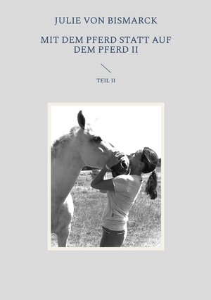 Buchcover Mit dem Pferd statt auf dem Pferd II | Julie von Bismarck | EAN 9783982282152 | ISBN 3-9822821-5-2 | ISBN 978-3-9822821-5-2