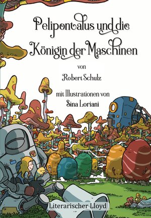 Buchcover Pelipontalus und die Königin der Maschinen | Robert Schulz | EAN 9783982284552 | ISBN 3-9822845-5-4 | ISBN 978-3-9822845-5-2