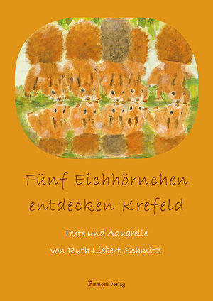 Buchcover Fünf Eichhörnchen entdecken Krefeld | Ruth Liebert-Schmitz | EAN 9783982314228 | ISBN 3-9823142-2-4 | ISBN 978-3-9823142-2-8