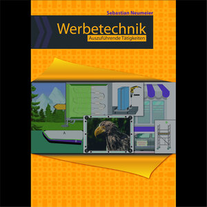 Buchcover Werbetechnik - Auszuführende Tätigkeiten | Sebastian Neumeier | EAN 9783982325804 | ISBN 3-9823258-0-3 | ISBN 978-3-9823258-0-4