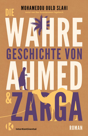 Buchcover Die wahre Geschichte von Ahmed und Zarga | Mohamedou Ould Slahi | EAN 9783982328164 | ISBN 3-9823281-6-0 | ISBN 978-3-9823281-6-4