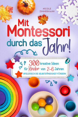 Buchcover Mit Montessori durch das Jahr! | Nicole Zimmermann | EAN 9783982365732 | ISBN 3-9823657-3-2 | ISBN 978-3-9823657-3-2