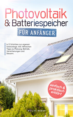 Buchcover Photovoltaik & Batteriespeicher für Anfänger | Niclas Weber | EAN 9783982365794 | ISBN 3-9823657-9-1 | ISBN 978-3-9823657-9-4