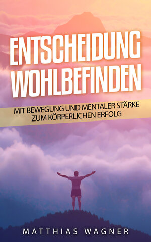 Buchcover Entscheidung: Wohlbefinden | Matthias Wagner | EAN 9783982371504 | ISBN 3-9823715-0-3 | ISBN 978-3-9823715-0-4