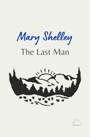 Buchcover The Last Man | Shelley Mary | EAN 9783982373805 | ISBN 3-9823738-0-8 | ISBN 978-3-9823738-0-5
