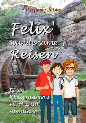 Buchcover Felix' wundersame Reisen | Wolfgang Rüster | EAN 9783982381008 | ISBN 3-9823810-0-2 | ISBN 978-3-9823810-0-8