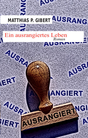 Buchcover Ein ausrangiertes Leben | Matthias P. Gibert | EAN 9783982385709 | ISBN 3-9823857-0-9 | ISBN 978-3-9823857-0-9